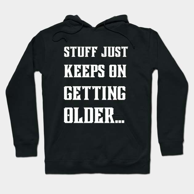 Stuff Just Keeps On Getting Older Hoodie by Ranawat Shop